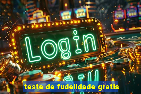 teste de fudelidade gratis